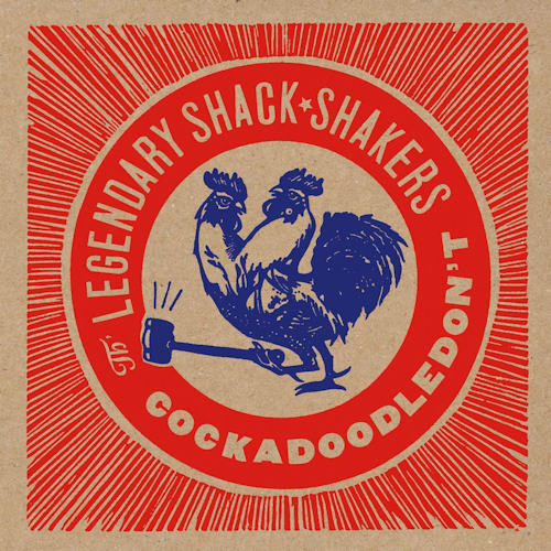 LEGENDARY SHACK SHAKERS - COCKADOODLEDON'TLEGENDARY SHACK SHAKERS - COCKADOODLEDONT.jpg